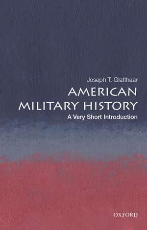 American Military History: A Very Short Introduction de Joseph T. Glatthaar