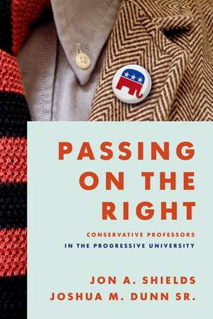 Passing on the Right: Conservative Professors in the Progressive University de Jon A. Shields