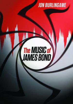 The Music of James Bond de Jon Burlingame