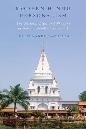 Modern Hindu Personalism: The History, Life, and Thought of Bhaktisiddhanta Sarasvati de Ferdinando Sardella