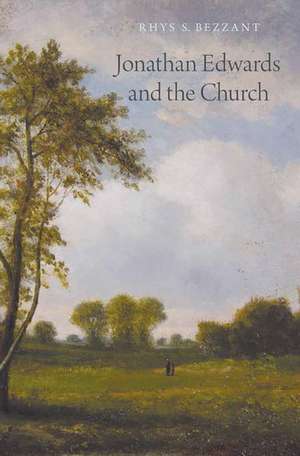 Jonathan Edwards and the Church de Rhys S. Bezzant