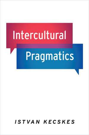 Intercultural Pragmatics de Istvan Kecskes