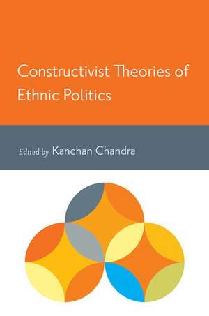 Constructivist Theories of Ethnic Politics de Kanchan Chandra