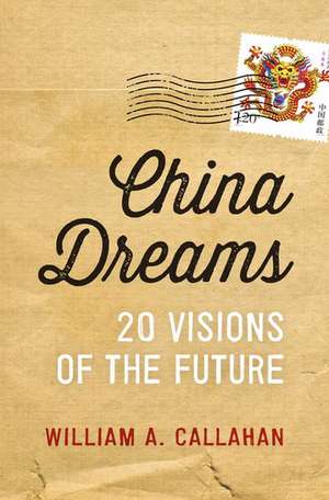 China Dreams: 20 Visions of the Future de William Callahan