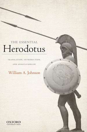 The Essential Herodotus: Translation, Introduction, and Annotations by William A. Johnson de William Johnson