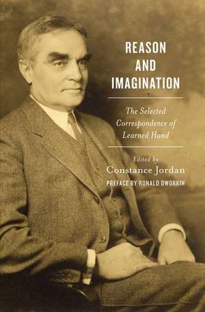 Reason and Imagination: The Selected Correspondence of Learned Hand de Constance Jordan