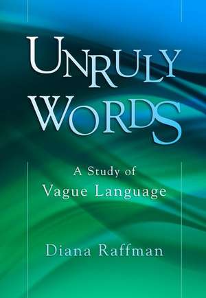 Unruly Words: A Study of Vague Language de Diana Raffman