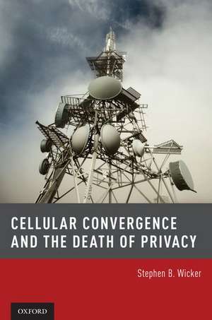 Cellular Convergence and the Death of Privacy de Stephen B. Wicker