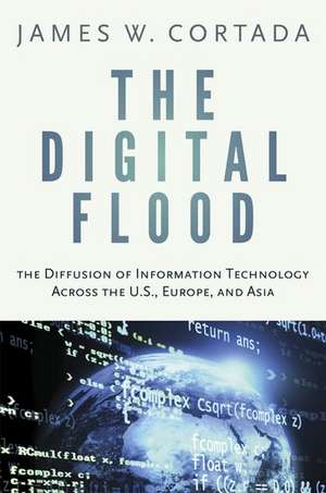 The Digital Flood: The Diffusion of Information Technology Across the U.S., Europe, and Asia de James W. Cortada