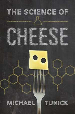 The Science of Cheese de Michael H. Tunick