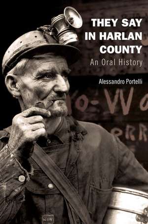 They Say in Harlan County: An Oral History de Alessandro Portelli