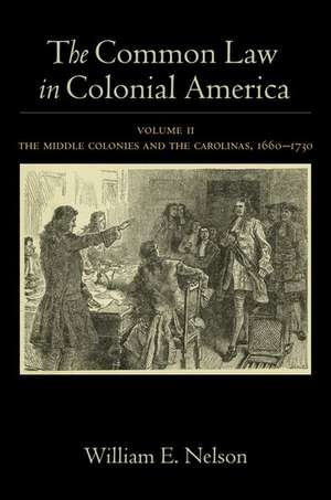 The Common Law in Colonial America: Volume II: The Middle Colonies and the Carolinas, 1660-1730 de William E. Nelson