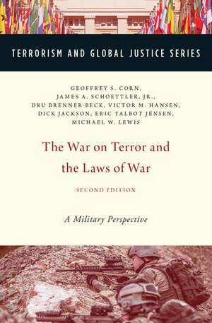 The War on Terror and the Laws of War: A Military Perspective de Geoffrey S. Corn