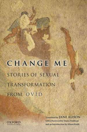 Change Me: Stories of Sexual Transformation from Ovid de Jane Alison