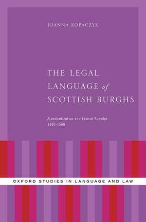 The Legal Language of Scottish Burghs: Standardization and Lexical Bundles (1380-1560) de Joanna Kopaczyk