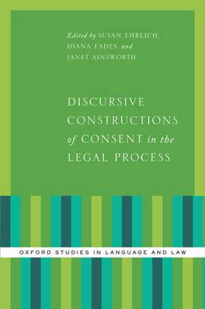 Discursive Constructions of Consent in the Legal Process de Susan Ehrlich