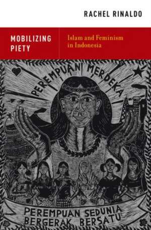 Mobilizing Piety: Islam and Feminism in Indonesia de Rachel Rinaldo