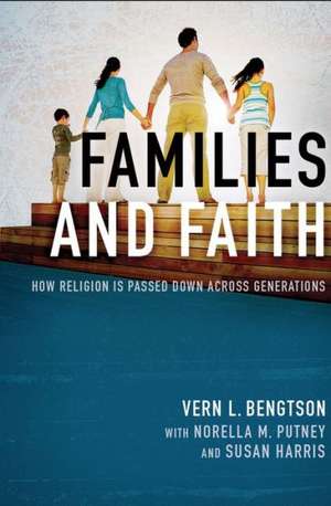 Families and Faith: How Religion is Passed Down across Generations de Vern L. Bengtson