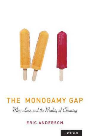 The Monogamy Gap: Men, Love, and the Reality of Cheating de Eric Anderson