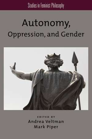 Autonomy, Oppression, and Gender de Andrea Veltman