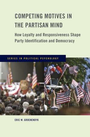 Competing Motives in the Partisan Mind: How Loyalty and Responsiveness Shape Party Identification and Democracy de Eric Groenendyk