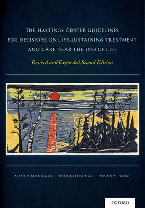 The Hastings Center Guidelines for Decisions on Life-Sustaining Treatment and Care Near the End of Life: Revised and Expanded Second Edition de Nancy Berlinger