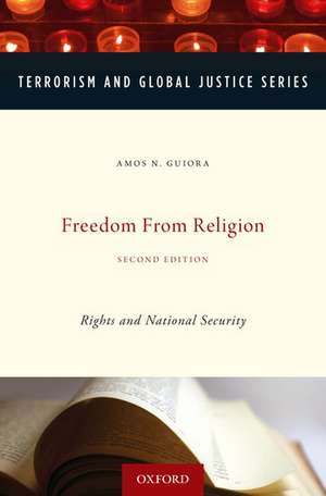 Freedom from Religion: Rights and National Security de Amos N. Guiora