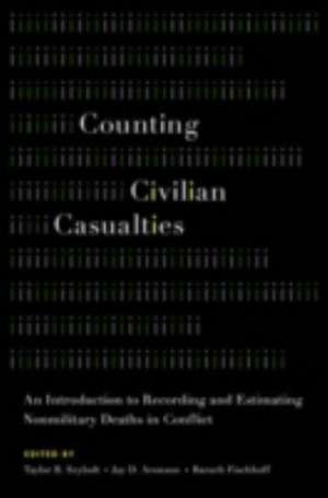 Counting Civilian Casualties: An Introduction to Recording and Estimating Nonmilitary Deaths in Conflict de Taylor B. Seybolt