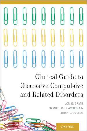 Clinical Guide to Obsessive Compulsive and Related Disorders de Jon E. Grant