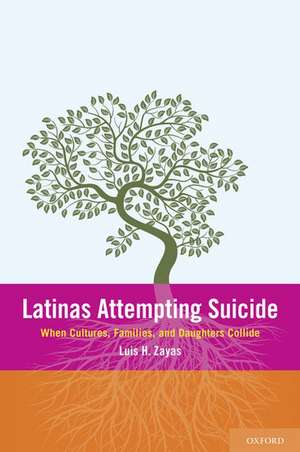 Latinas Attemping Suicide: When Cultures, Families, and Daughters Collide de Luis H. Zayas