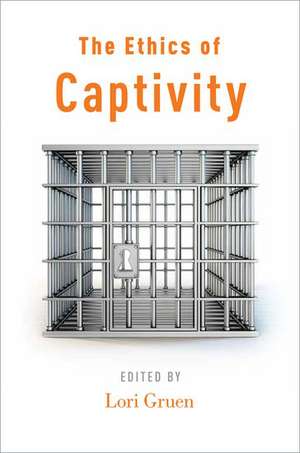 The Ethics of Captivity de Lori Gruen