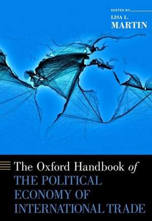 The Oxford Handbook of the Political Economy of International Trade de Lisa L. Martin