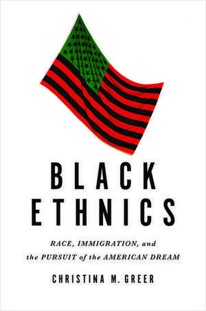 Black Ethnics: Race, Immigration, and the Pursuit of the American Dream de Christina M. Greer