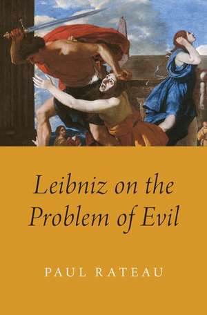 Leibniz on the Problem of Evil de Paul Rateau