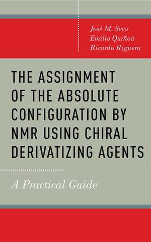 The Assignment of the Absolute Configuration by NMR using Chiral Derivatizing Agents: A Practical Guide de Josi M. Seco