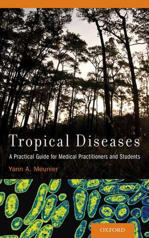 Tropical Diseases: A Practical Guide for Medical Practitioners and Students de Yann A. Meunier