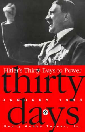 Hitler's Thirty Days to Power: January 1933 de Henry Ashby Turner