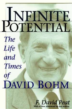 Infinite Potential: The Life and Times of David Bohm de F. David Peat