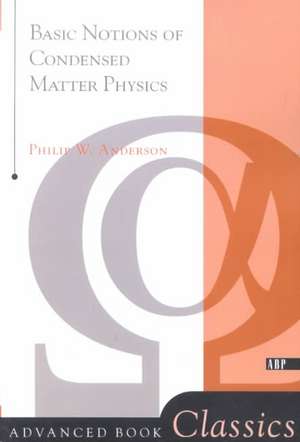 Basic Notions Of Condensed Matter Physics de Philip W. Anderson