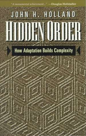 Hidden Order: How Adaptation Builds Complexity de John Holland