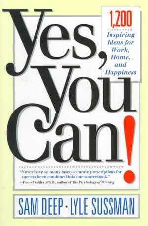 Yes, You Can: 1,200 Inspiring Ideas for Work, Home, and Happiness de Sam Deep