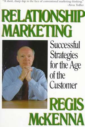 Relationship Marketing: Successful Strategies For The Age Of The Customer de Regis Mckenna