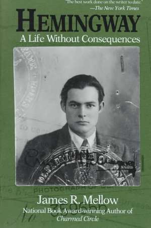 Hemingway: A Life Without Consequences de James R. Mellow