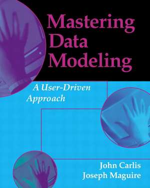 Mastering Data Modeling: A User-Driven Approach de John Carlis