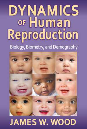 Dynamics of Human Reproduction: Biology, Biometry, Demography de James W. Wood