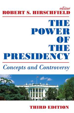 The Power of the Presidency: Concepts and Controversy de Robert S. Hirschfield