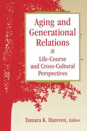 Aging and Generational Relations over the Life-Course: A Historical and Cross-Cultural Perspective de Tamara K. Hareven