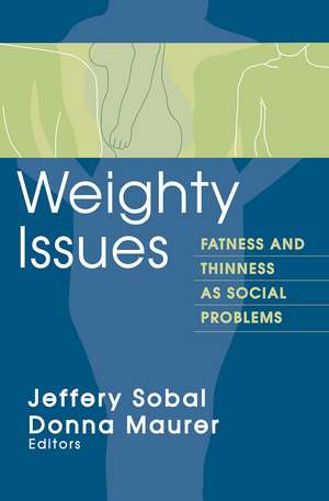 Weighty Issues: Fatness and Thinness as Social Problems de Jeffery Sobal