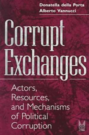 Corrupt Exchanges: Actors, Resources, and Mechanisms of Political Corruption de Donatella Della Porta