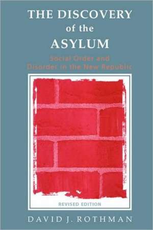 The Discovery of the Asylum: Social Order and Disorder in the New Republic de David J. Rothman